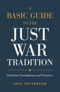 cover of the book Basic Guide to the Just War Tradition