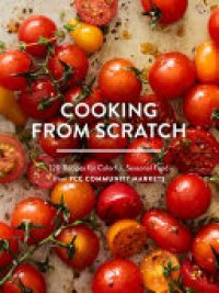 cover of the book Cooking from Scratch: 120 Recipes for Colorful, Seasonal Food from PCC Community Markets