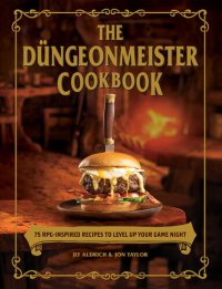 cover of the book The Düngeonmeister Cookbook: 75 RPG-Inspired Recipes to Level Up Your Game Night