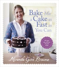 cover of the book Bake Me a Cake as Fast as You Can: Over 100 super easy, fast and delicious recipes