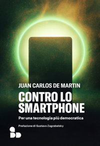 cover of the book Contro lo smartphone. Per una tecnologia più democratica