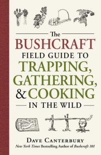 cover of the book The Bushcraft Field Guide to Trapping, Gathering, and Cooking in the Wild