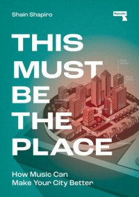 cover of the book This Must Be the Place: How Music Can Make Your City Better