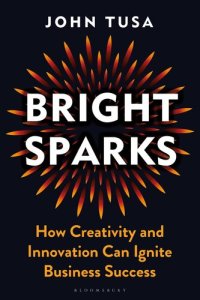 cover of the book Bright Sparks: How Creativity and Innovation Can Ignite Business Success