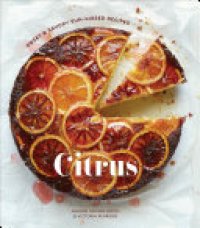 cover of the book Citrus: Sweet and Savory Sun-Kissed Recipes [A Cookbook]