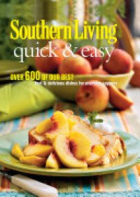 cover of the book Southern Living Quick & Easy: Over 600 Of Our Best Fast & Delicious Dishes For Everyday Suppers