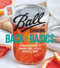 cover of the book Ball Canning Back to Basics: A Foolproof Guide to Canning Jams, Jellies, Pickles, and More