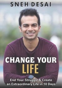 cover of the book CHANGE YOUR LIFE: End Your Struggle & Create an Extraordinary Life in 10 Days