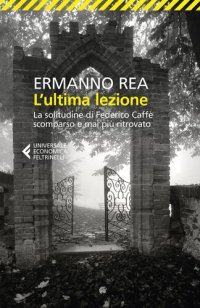 cover of the book L'ultima lezione. La solitudine di Federico Caffè scomparso e mai più ritrovato