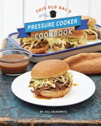 cover of the book This Old Gal's Pressure Cooker Cookbook: 120 Easy and Delicious Recipes for Your Instant Pot and Pressure Cooker