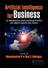 cover of the book Artificial Intelligence for Business: An Implementation Guide Containing Practical and Industry-Specific Case Studies