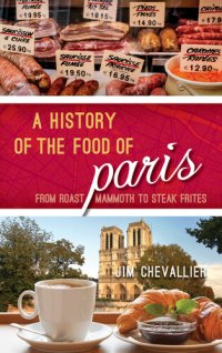 cover of the book A History of the Food of Paris: From Roast Mammoth to Steak Frites