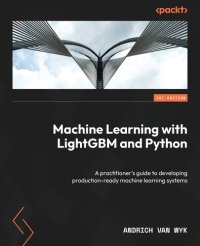 cover of the book Machine Learning with LightGBM and Python: A practitioner's guide to developing production-ready machine learning systems