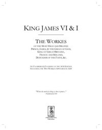 cover of the book The  Workes. Of the Most High and Mightie Prince, James, by the Grace of God, King of Great Britaine, France and Ireland, Defender of the Faith, & C.