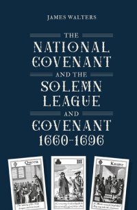 cover of the book The National Covenant and the Solemn League and Covenant, 1660-1696 (Studies in Early Modern Cultural, Political and Social History Book 46)