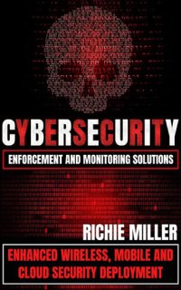 cover of the book Cybersecurity Enforcement and Monitoring Solutions: Enhanced Wireless, Mobile and Cloud Security Deployment