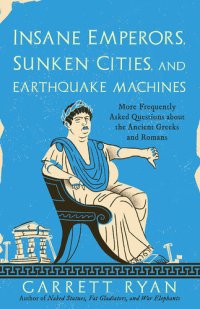 cover of the book Insane Emperors, Sunken Cities, and Earthquake Machines