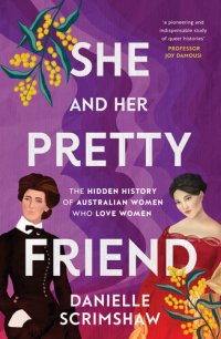 cover of the book She and Her Pretty Friend: The hidden history of Australian women who love women