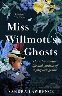 cover of the book Miss Willmott's Ghosts: The extraordinary life and gardens of a forgotten genius