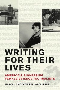 cover of the book Writing for Their Lives: America’s Pioneering Female Science Journalists