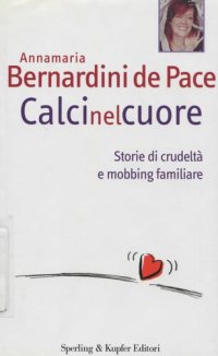 cover of the book Calci nel cuore. Storie di crudeltà e mobbing familiare