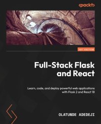 cover of the book Full-Stack Flask and React: Learn, code, and deploy powerful web applications with Flask 2 and React 18