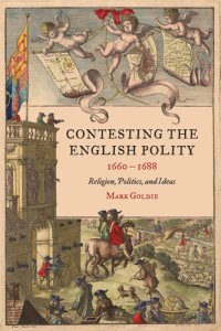 cover of the book Contesting the English Polity, 1660-1688: Religion, Politics, and Ideas (Studies in Early Modern Cultural, Political and Social History Book 49)