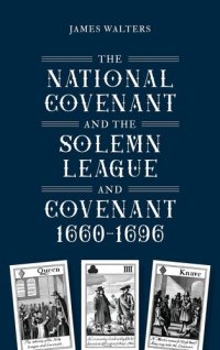 cover of the book The National Covenant and the Solemn League and Covenant, 1660-1696 (Studies in Early Modern Cultural, Political and Social History, 46)