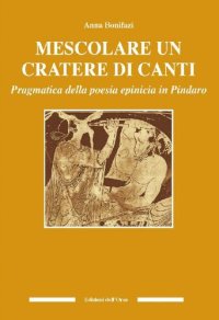 cover of the book Mescolare un cratere di canti. Pragmatica della poesia epinicia di Pindaro