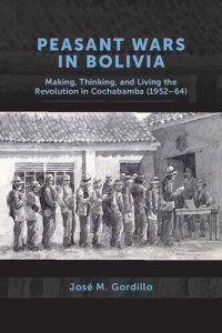 cover of the book Peasant Wars in Bolivia: Making, Thinking, and Living the Revolution in Cochabamba (1952–64)