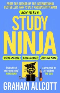 cover of the book How to Be a Study Ninja: Study smarter. Focus better. Achieve more.