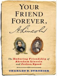 cover of the book Your Friend Forever, A. Lincoln: The Enduring Friendship of Abraham Lincoln and Joshua Speed