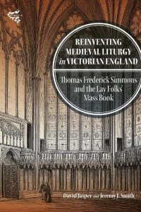 cover of the book Reinventing Medieval Liturgy in Victorian England: Thomas Frederick Simmons and the Lay Folks' Mass Book (Medievalism, 26)