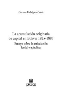 cover of the book La acumulación originaria de capital en Bolivia 1825-1885: Ensayo sobre la articulación feudal-capitalista