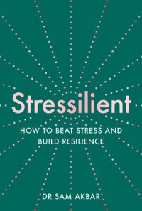 cover of the book Stressilient: How to Beat Stress and Build Resilience