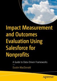 cover of the book Impact Measurement and Outcomes Evaluation Using Salesforce for Nonprofits: A Guide to Data-Driven Frameworks