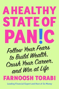 cover of the book A Healthy State of Panic: Follow Your Fears to Build Wealth, Crush Your Career, and Win at Life