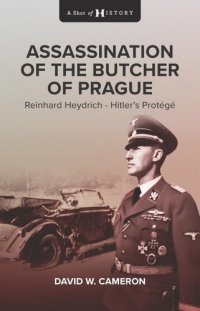 cover of the book Assassination of the Butcher of Prague: Reinhard Heydrich Hitler's Protégé