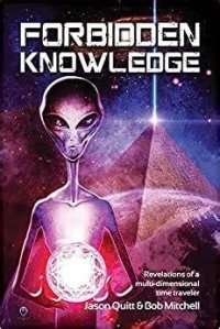 cover of the book Forbidden Knowledge: Revelations Of A Multidimensional Time Traveler