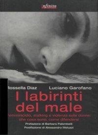 cover of the book I labirinti del male. Femminicidio, stalking e violenza sulle donne in Italia: che cosa sono, come difendersi