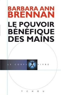 cover of the book Le pouvoir bénéfique des mains (Hands of light)