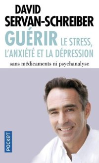 cover of the book Guérir, le stress, l'anxiété, la dépression sans médicament ni psychanalyse