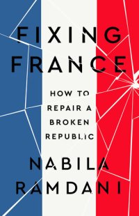 cover of the book Fixing France: How to Repair a Broken Republic