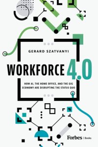 cover of the book Workforce 4.0: How AI, the Home Office, and the Gig Economy Are Disrupting the Status Quo