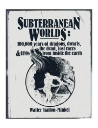 cover of the book Subterranean Worlds: 100,000 Years of Dragons, Dwarfs, the Dead, Lost Races & UFOs from Inside the Earth