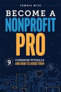 cover of the book Become a Nonprofit Pro: Nine Common Pitfalls and How to Avoid Them