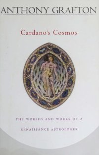 cover of the book Cardano's Cosmos. The Worlds and Works of a Renaissance Astrologer