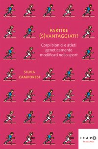 cover of the book Partire (s)vantaggiati? Corpi bionici e atleti geneticamente modificati nello sport