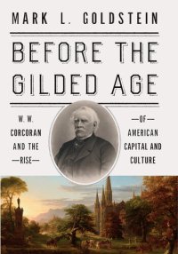 cover of the book Before the Gilded Age: W. W. Corcoran and the Rise of American Capital and Culture