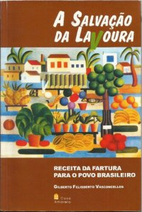 cover of the book A salvação da lavoura: receita da fartura para o povo brasileiro